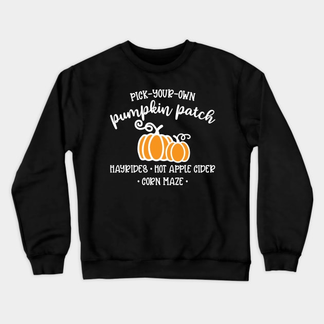 Pick Your Own Pumpkin Patch Hayrides Hot Apple Cider Corn Maze Autumn Fall Cute Funny Crewneck Sweatshirt by GlimmerDesigns